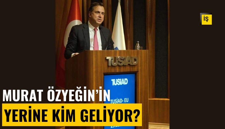 TÜSİAD'da Murat Özyeğin'in yerine kim geliyor?