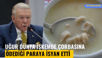 Uğur Dündar işkembe çorbasına ödediği paraya isyan etti