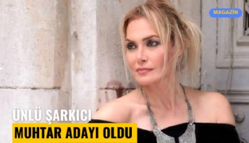 Ünlü şarkıcı muhtar adayı oldu