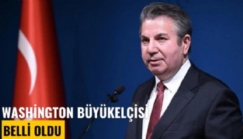 Washington Büyükelçisi kim oldu?