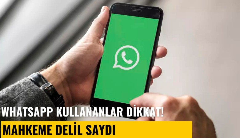 WhatsApp kullananlar dikkat! Mahkeme delil saydı