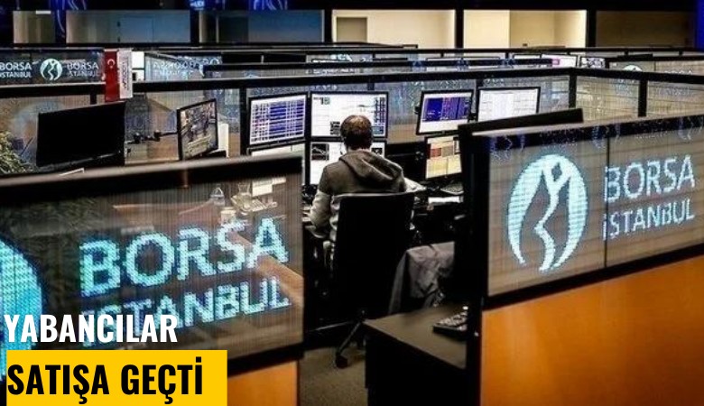 Yabancılar borsada satışa geçti