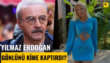 Yılmaz Erdoğan gönlüğünü kime kaptırdı?