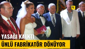 Yolsuzluktan alındı: Ünlü fabrikatör dönüyor