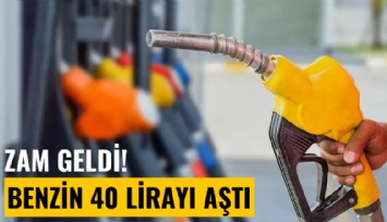 Zam geldi! Benzin 40 lirayı aştı