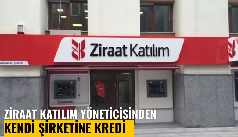 Ziraat Katılım başkanvekilinden kendi şirketine kredi