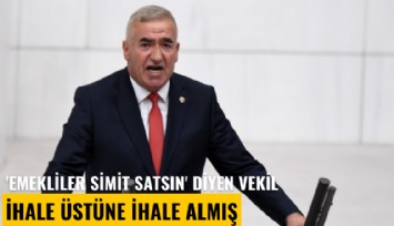 'Emekliler simit satsın' diyen vekil ihale üstüne ihale almış