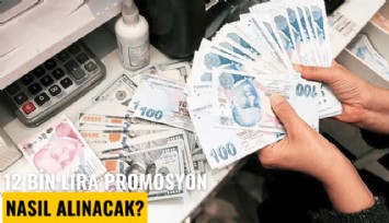 12 bin liraya çıktı: Promosyon nasıl alınacak?