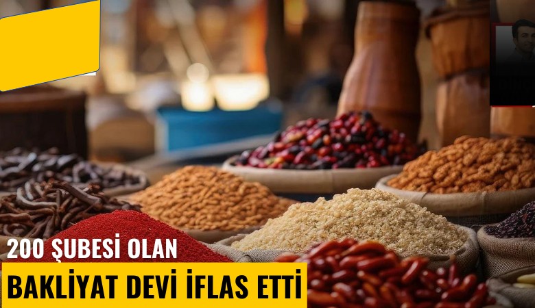 200 şubesi olan bakliyat devi iflas etti