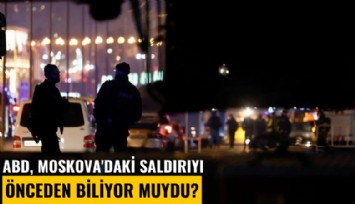 ABD, Moskova'daki saldırıyı önceden biliyor muydu?