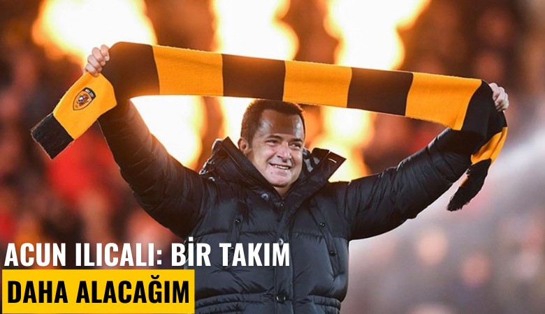 Acun Ilıcalı: Bir takım daha alacağım