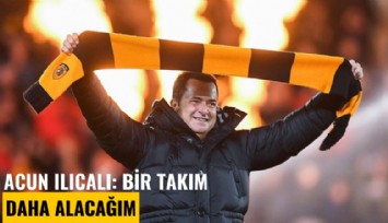Acun Ilıcalı: Bir takım daha alacağım