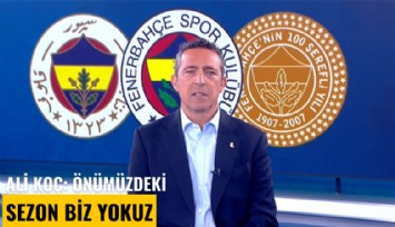 Ali Koç: Önümüzdeki sezon biz yokuz
