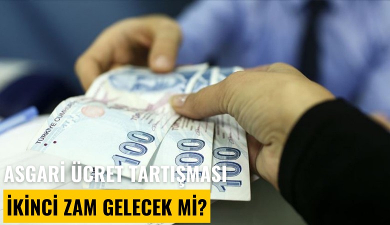 Asgari ücret tartışması: İkinci zam gelecek mi?