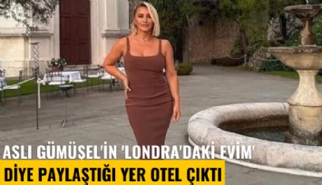Aslı Gümüşel'in 'Londra'daki evim' diye paylaştığı yer otel çıkınca alay konusu oldu