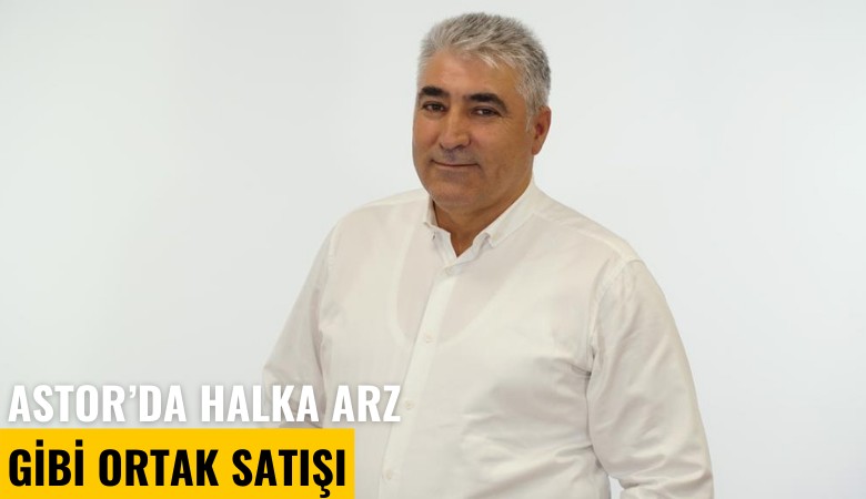 Astor'da halka arz gibi ortak satışı