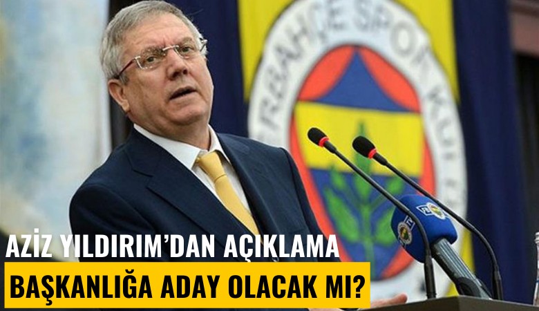 Aziz Yıldırım'dan açıklama: Başkanlığa aday olacak mı?