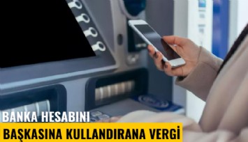 Banka hesabını başkasına kullandırana vergi cezası