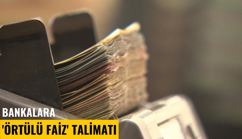 Bankalara 'Örtülü faiz' talimatı