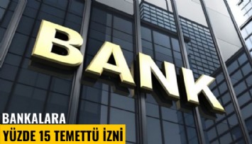 Bankalara yüzde 15 temettü izni