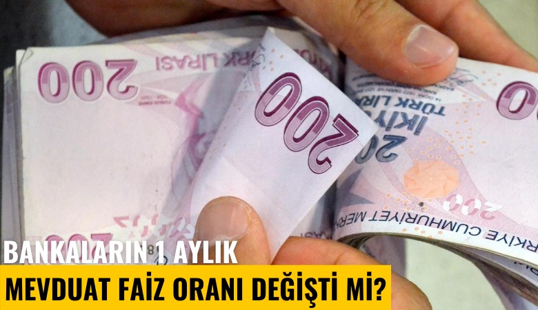 Bankaların 1 aylık mevduat faiz oranı değişti mi?