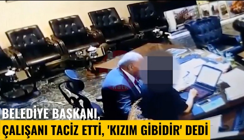 Belediye başkanı, çalışanı taciz etti, 'Kızım gibidir' dedi