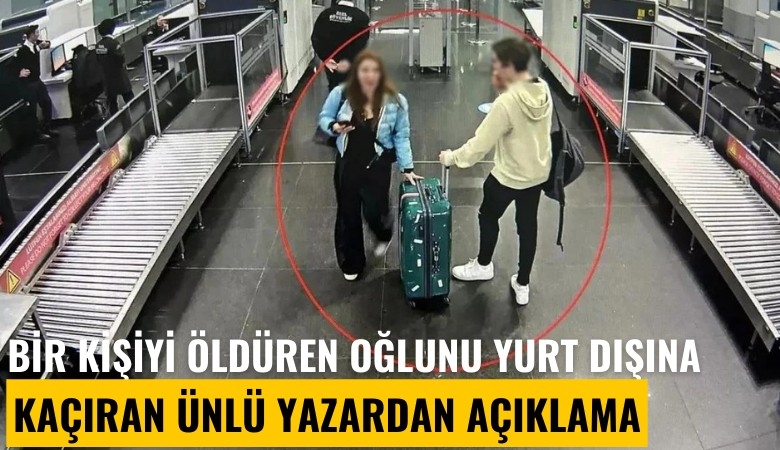 Bir kişiyi öldüren oğlunu yurt dışına kaçıran ünlü yazardan açıklama