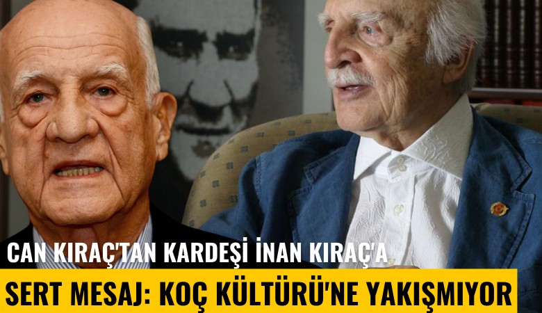 Can Kıraç'tan kardeşi İnan Kıraç'a sert mesaj: Koç Kültürü'ne yakışmıyor