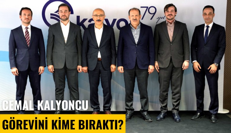 Cemal Kalyoncu görevini kime bıraktı?