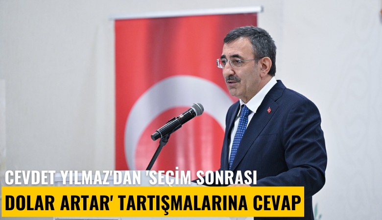 Cevdet Yılmaz'dan 'Seçim sonrası dolar artar' tartışmalarına cevap