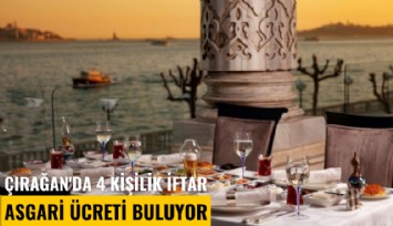 Çırağan'da 4 kişilik iftar asgari ücreti buluyor