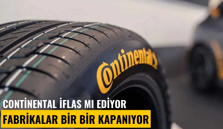 Continental iflas mı ediyor: Fabrikalar bir bir kapanıyor