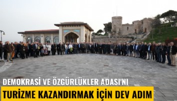 Demokrasi ve Özgürlükler Adası'nı turizme kazandırmak için dev adım