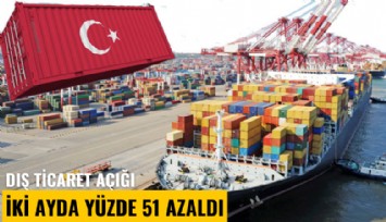 Dış ticaret açığı iki ayda yüzde 51 azaldı