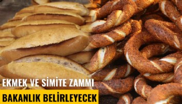 Ekmek ve simite zammı bakanlık belirleyecek