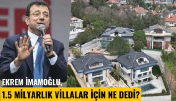 Ekrem İmamoğlu, 1.5 milyarlık villalar için ne dedi?