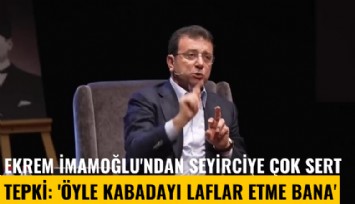 Ekrem İmamoğlu'ndan seyirciye çok sert tepki: 'Öyle kabadayı laflar etme' bana
