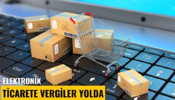 Elektronik ticarete vergiler yolda