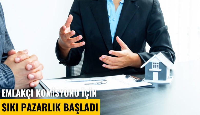 Emlakçı komisyonu için sıkı pazarlık başladı