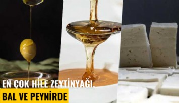 En çok hile zeytinyağı, bal ve peynirde