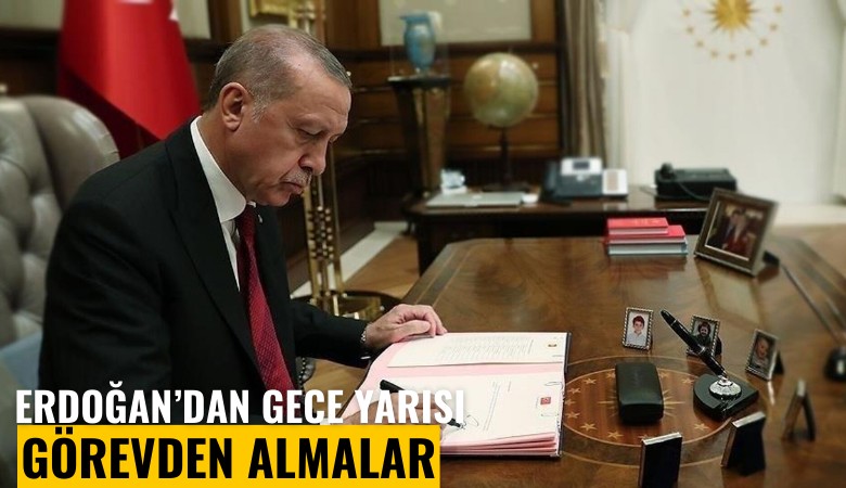 Erdoğan'dan gece yarısı görevden almalar