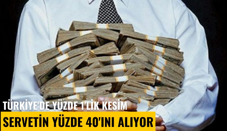 Eşitsizlik artıyor: Türkiye'de yüzde 1'lik kesim servetin yüzde 40'ını alıyor