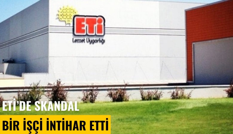 ETİ'de skandal! Bir işçi intihar etti