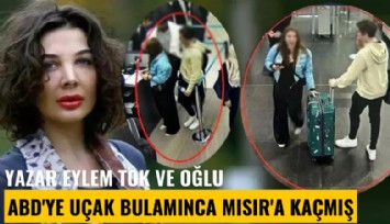 Yazar Eylem Tok ve oğlu ABD'ye uçak bulamayınca Mısır'a kaçmış