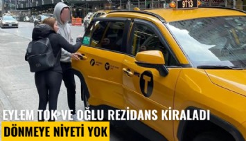 Eylem Tok ve oğlu rezidans kiraladı; dönmeye niyetleri yok