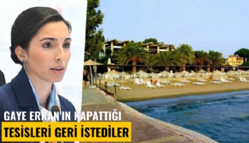 Gaye Erkan'ın kapattığı tesisleri geri istediler