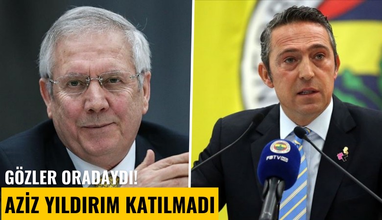 Gözler oradaydı! Aziz Yıldırım katılmadı