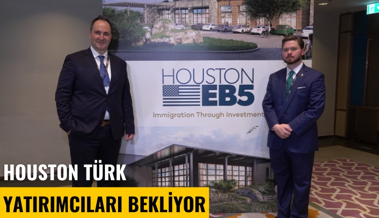 Houston Türk yatırımcıları bekliyor