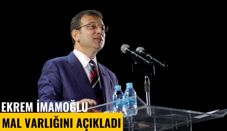 İBB Başkanı Ekrem İmamoğlu mal varlığını açıkladı: 20 taşınmaz, 1 araç...