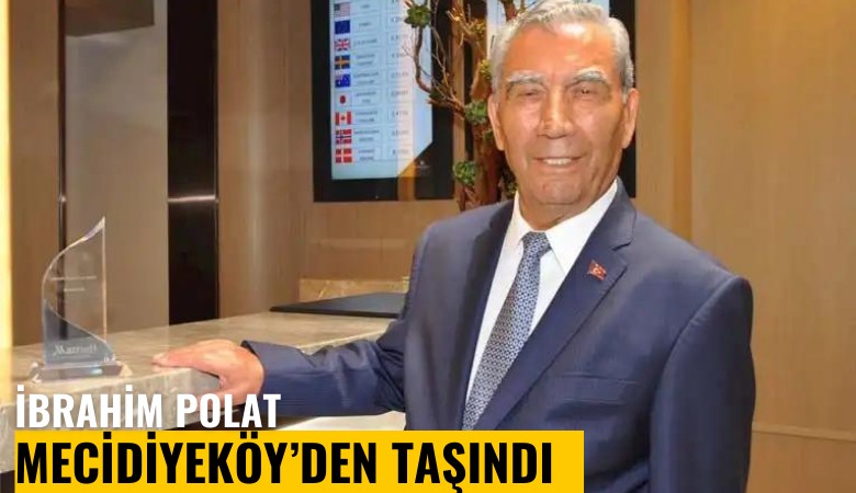 İbrahim Polat Mecidiyeköy'den taşındı